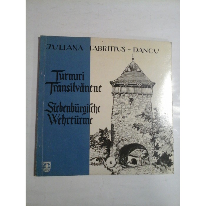 TURNURI TRANSILVANENE; SIEBENBURGILCHE WEHRTURME - JULIANA FABRITIUS-DANCU